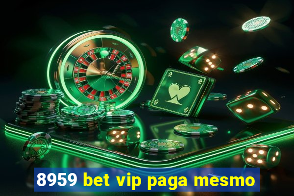 8959 bet vip paga mesmo